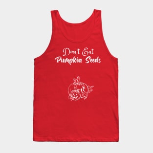 Don't Eat Pumpkin Seeds Tank Top